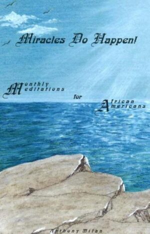 Miracles Do Happen! Monthly Meditations for African Americans