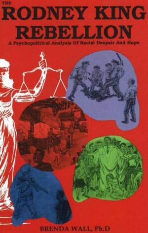 The Rodney King Rebellion: A Psychopolitical Analysis of Racial Despair and Hope