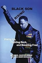 Black Son Rising: Rising Up, Fighting Back and Breaking Free!